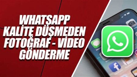 WhatsApp’tan Fotoğraf ve Video Gönderme